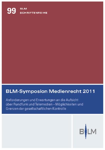 BLM-Symposion Medienrecht 2011: Anforderungen und Erwartungen an die Aufsicht über Rundfunk und Telemedien - Möglichkeiten und Grenzen der gesellschaftlichen Kontrolle Law