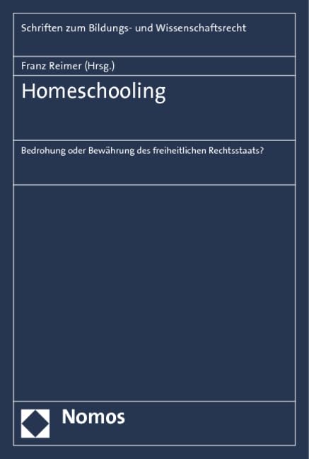 Homeschooling: Bedrohung oder Bewährung des freiheitlichen Rechtsstaats? (Schriften zum Bildungs- und Wissenschaftsrecht) Law