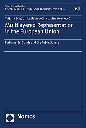 Multilayered Representation in the European Union: Parliaments, Courts and the Public Sphere (Schriftenreihe des Zentrums für Europäische Rechtspolitik, Band 64) Law