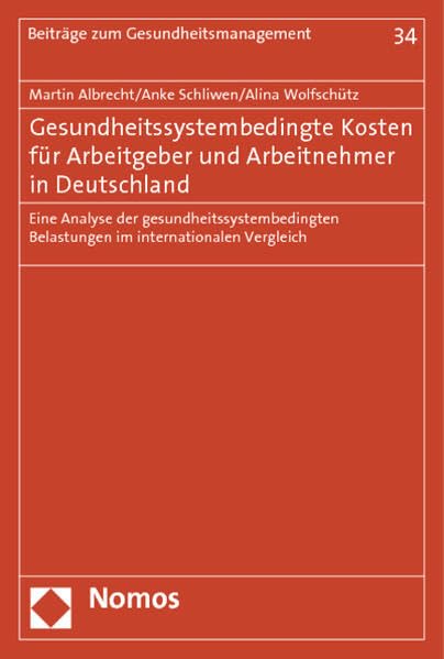 Gesundheitssystembedingte Kosten für Arbeitgeber und Arbeitnehmer in Deutschland: Eine Analyse der gesundheitssystembedingten Belastungen im ... (Beiträge zum Gesundheitsmanagement) Law