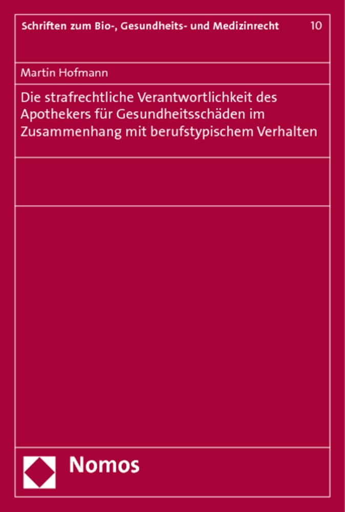 Die strafrechtliche Verantwortlichkeit des Apothekers für Gesundheitsschäden im Zusammenhang mit berufstypischem Verhalten (Schriften zum Bio-, Gesundheits- und Medizinrecht) Law