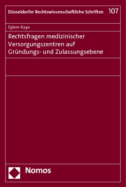 Rechtsfragen medizinischer Versorgungszentren auf Gründungs- und Zulassungsebene (Düsseldorfer Rechtswissenschaftliche Schriften) Law
