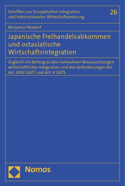 Japanische Freihandelsabkommen und ostasiatische Wirtschaftsintegration: Zugleich ein Beitrag zu den normativen Voraussetzungen wirtschaftlicher ... Internationalen Wirtschaftsordnung, Band 26) Law