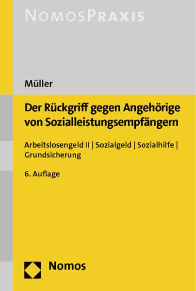 Der Rückgriff gegen Angehörige von Sozialleistungsempfängern: Arbeitslosengeld II - Sozialgeld - Sozialhilfe - Grundsicherung Law