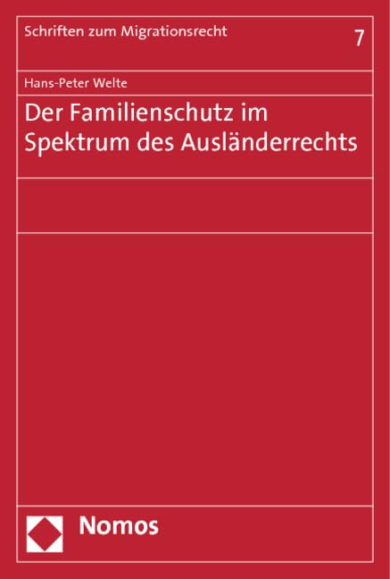 Der Familienschutz im Spektrum des Ausländerrechts (Schriften zum Migrationsrecht) Law