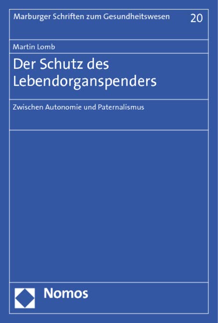 Der Schutz des Lebendorganspenders: Zwischen Autonomie und Paternalismus (Marburger Schriften zum Gesundheitswesen) Law