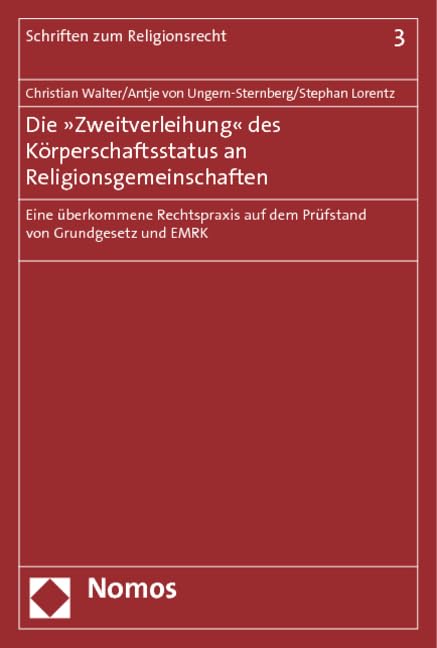 Die »Zweitverleihung« des Körperschaftsstatus an Religionsgemeinschaften: Eine überkommene Rechtspraxis auf dem Prüfstand von Grundgesetz und EMRK (Schriften zum Religionsrecht) Law