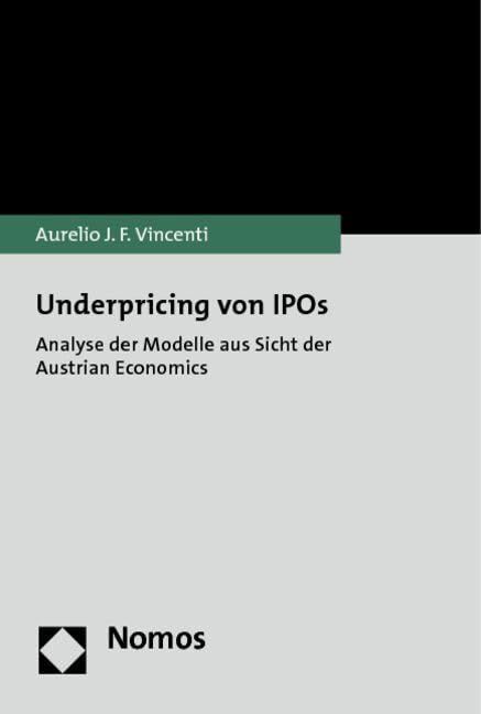Underpricing von IPOs: Analyse der Modelle aus Sicht der Austrian Economics (Mauriac Et Son Temps, Band 13) Law