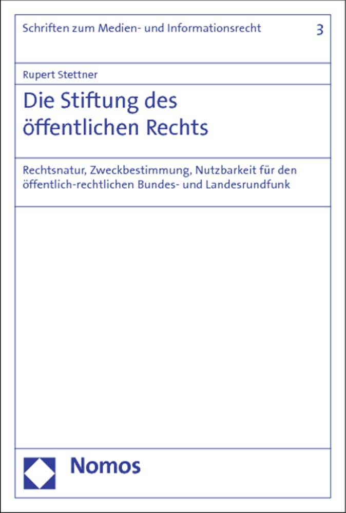 Die Stiftung des öffentlichen Rechts: Rechtsnatur, Zweckbestimmung, Nutzbarkeit für den öffentlich-rechtlichen Bundes- und Landesrundfunk (Schriften zum Medien- und Informationsrecht) Law