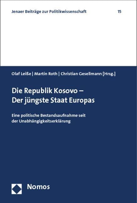 Die Republik Kosovo - Der jüngste Staat Europas: Eine politische Bestandsaufnahme seit der Unabhängigkeitserklärung (Jenaer Beiträge zur Politikwissenschaft) Law