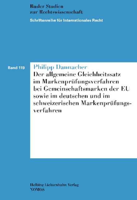 Der allgemeine Gleichheitssatz im Markenprüfungsverfahren bei Gemeinschaftsmarken der EU sowie im deutschen und im schweizerischen Markenprüfungsverfahren Law