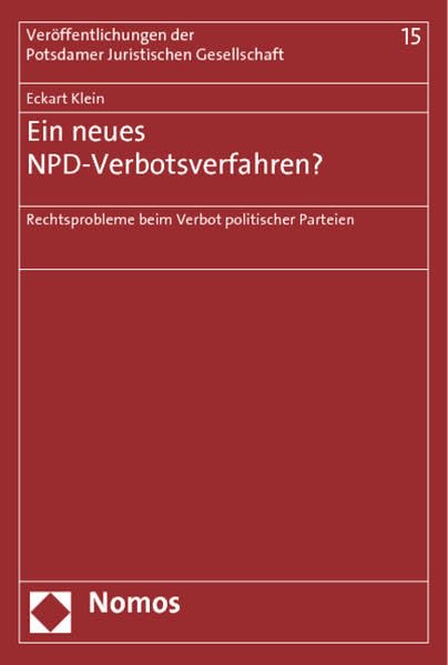 Ein neues NPD-Verbotsverfahren?: Rechtsprobleme beim Verbot politischer Parteien (Veröffentlichungen der Potsdamer Juristischen Gesellschaft, Band 15) Law