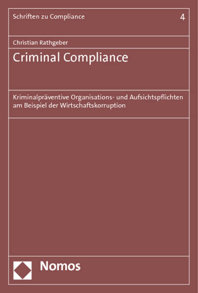 Criminal Compliance: Kriminalpräventive Organisations- und Aufsichtspflichten am Beispiel der Wirtschaftskorruption (Schriften zu Compliance, Band 4) Law