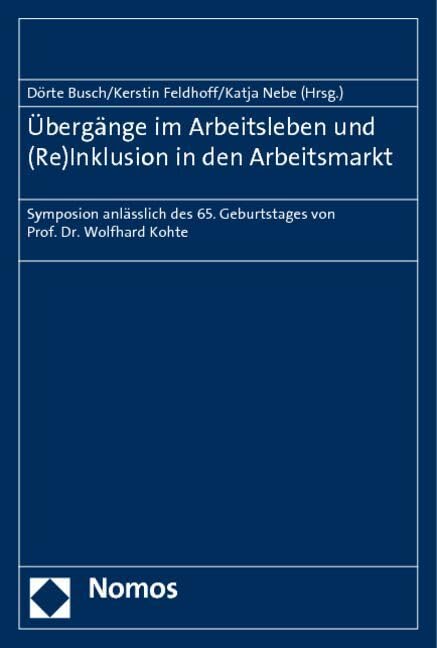 Übergänge im Arbeitsleben und (Re)Inklusion in den Arbeitsmarkt: Symposion anlässlich des 65. Geburtstages von Prof. Dr. Wolfhard Kohte Law