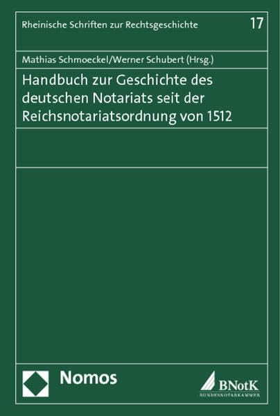 Handbuch zur Geschichte des deutschen Notariats seit der Reichsnotariatsordnung von 1512 (Rheinische Schriften zur Rechtsgeschichte) Law