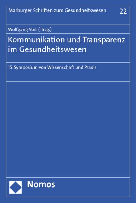 Kommunikation und Transparenz im Gesundheitswesen: 15. Symposium von Wissenschaft und Praxis (Marburger Schriften zum Gesundheitswesen) Law
