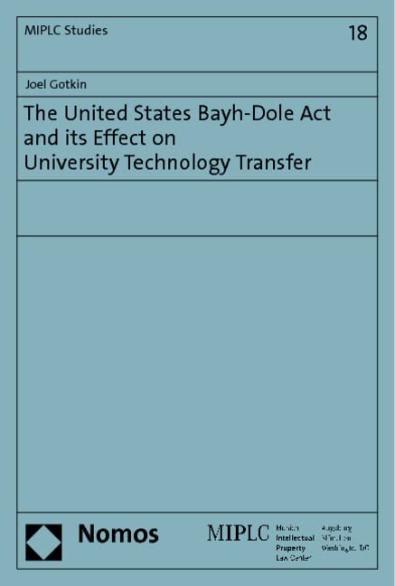 The United States Bayh-Dole Act and its Effect on University Technology Transfer (Munich Intellectual Property Law Center – MIPLC, Band 18) Law