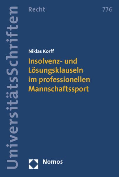 Insolvenz- und Lösungsklauseln im professionellen Mannschaftssport (Nomos Universitätsschriften Recht: Strafrecht in Deutschland und Europa, Band 776) Law
