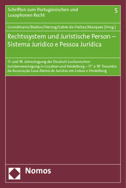 Rechtssystem und Juristische Person - Sistema Jurídico e Pessoa Jurídica: 17. und 18. Jahrestagung der Deutsch-Lusitanischen Juristenvereinigung in ... Portugiesischen und Lusophonen Recht, Band 5) Law