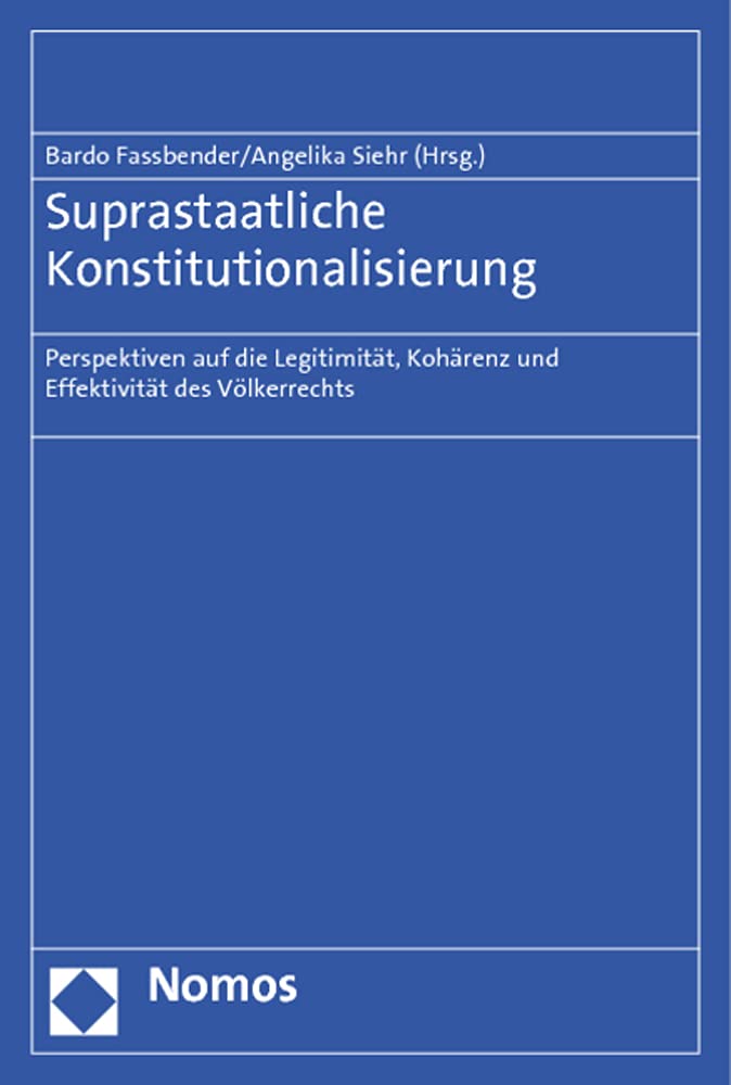 Suprastaatliche Konstitutionalisierung: Perspektiven auf die Legitimität, Kohärenz und Effektivität des Völkerrechts Law