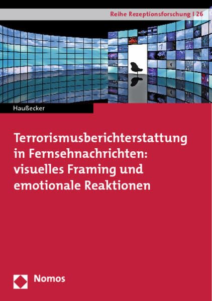 Terrorismusberichterstattung in Fernsehnachrichten: visuelles Framing und emotionale Reaktionen (Reihe Rezeptionsforschung, Band 26) Law
