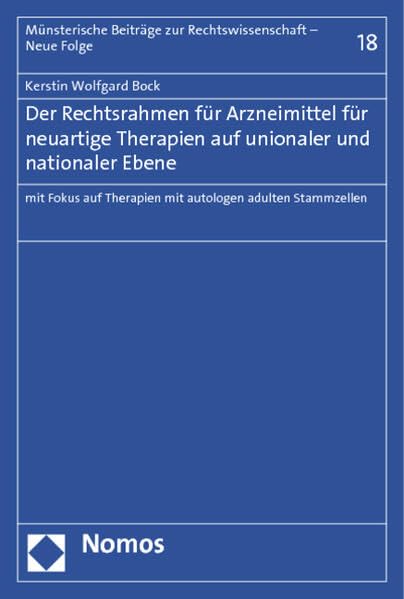 Der Rechtsrahmen für Arzneimittel für neuartige Therapien auf unionaler und nationaler Ebene: mit Fokus auf Therapien mit autologen adulten ... zur Rechtswissenschaft – Neue Folge, Band 18) Law