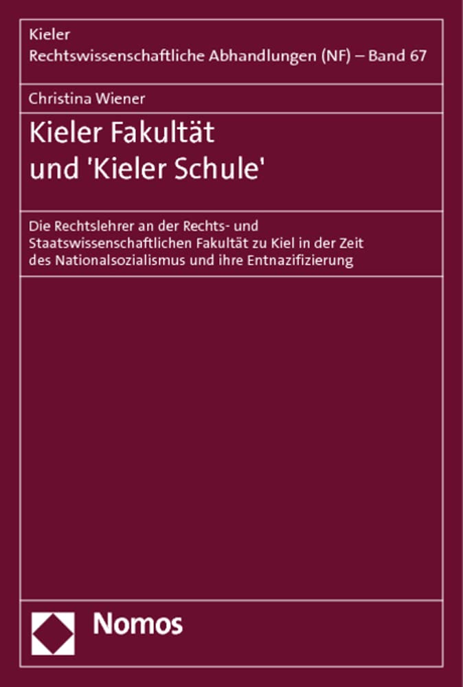Kieler Fakultät und 'Kieler Schule': Die Rechtslehrer an der Rechts- und Staatswissenschaftlichen Fakultät zu Kiel in der Zeit des Nationalsozialismus ... Rechtswissenschaftliche Abhandlungen (NF)) Law