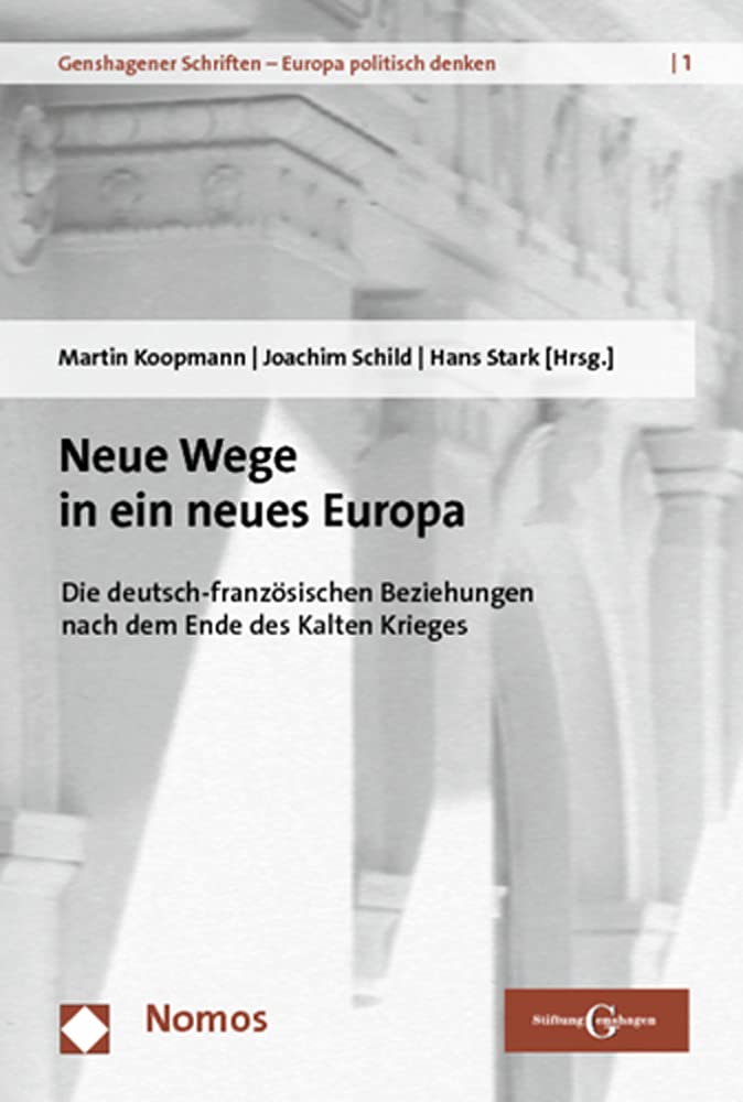 Neue Wege in ein neues Europa: Die deutsch-französischen Beziehungen nach dem Ende des Kalten Krieges (Genshagener Schriften – Europa politisch denken) Law