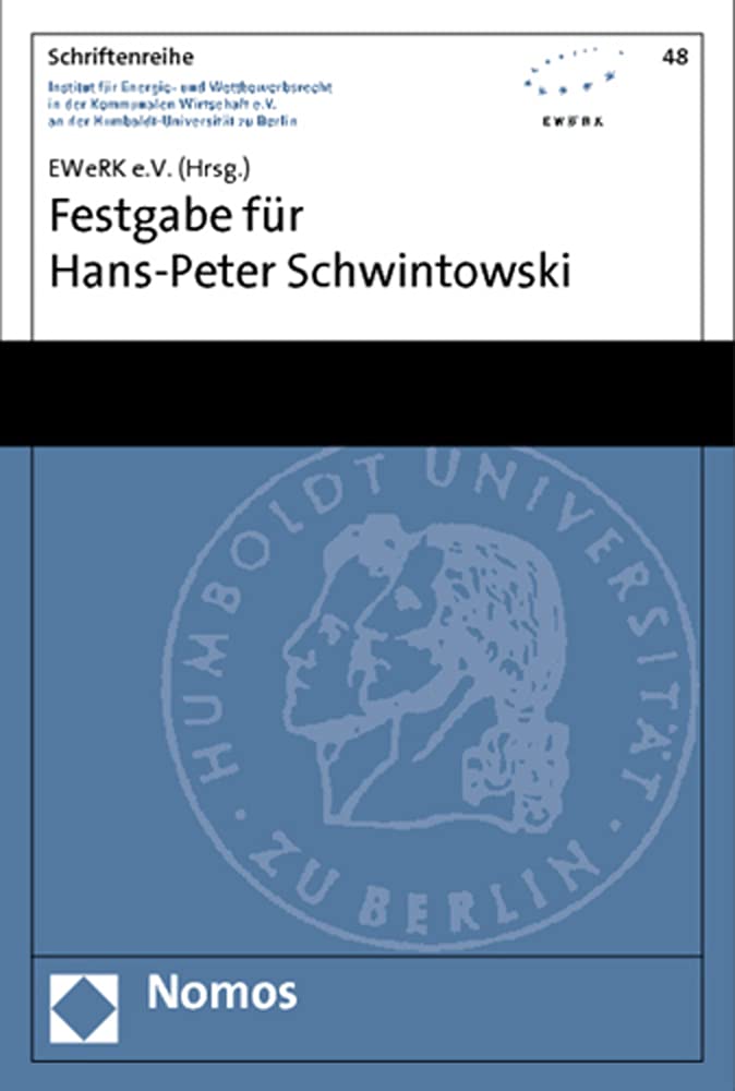 Festgabe für Hans-Peter Schwintowski (Schriftenreihe Institut für Energie- und Wettbewerbsrecht in der Kommunalen Wirtschaft e.V. (EWeRK) an der Humboldt-Universität zu Berlin, Band 48) Law