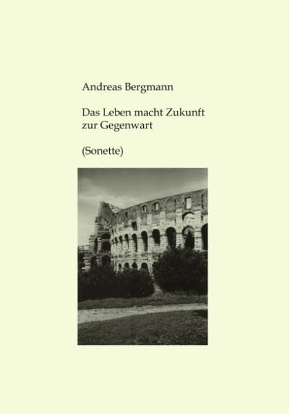 Das Leben macht Zukunft zur Gegenwart Poetry