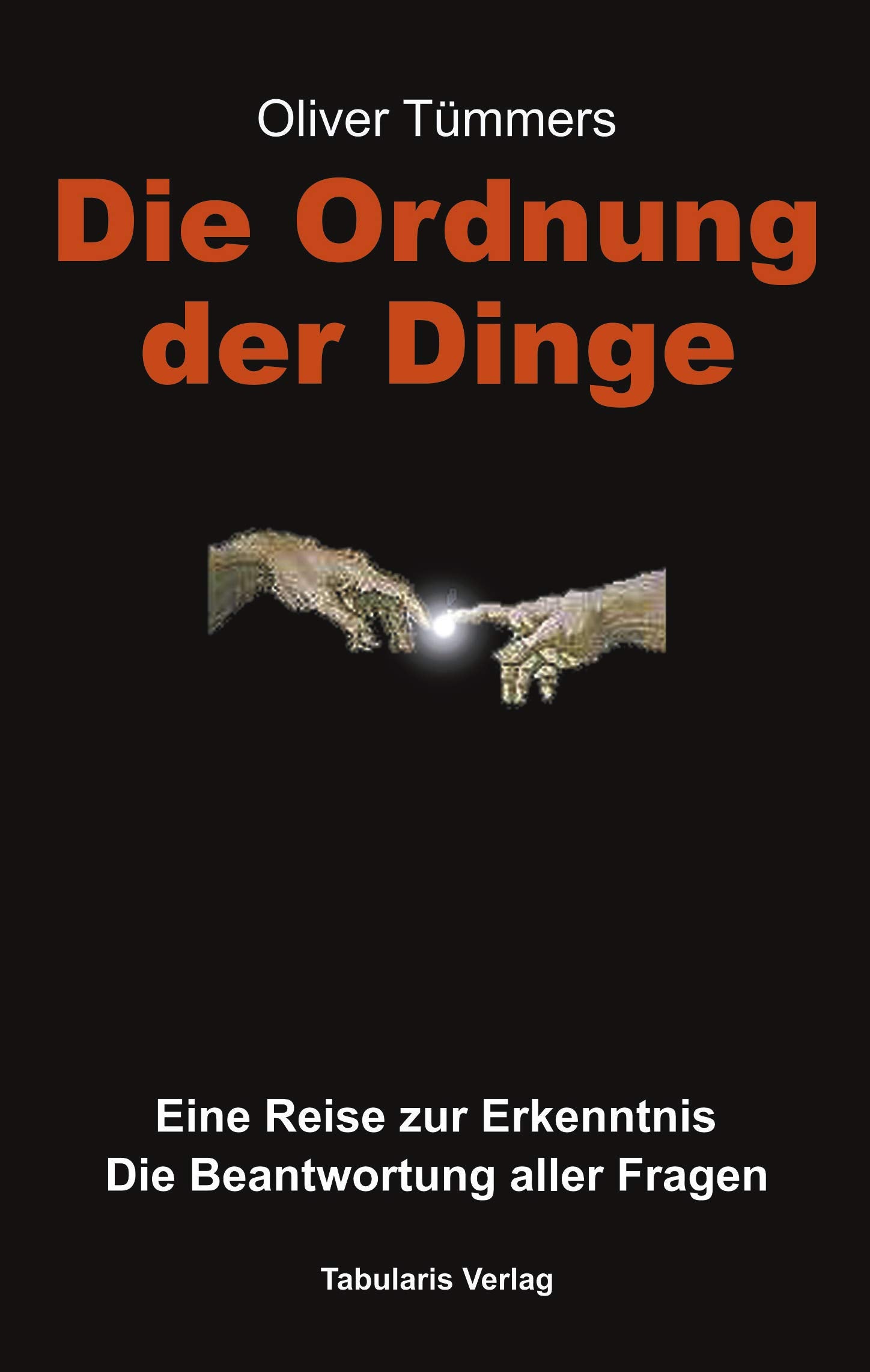 Die Ordnung der Dinge: Eine Reise zur Erkenntnis. Die Beantwortung aller Fragen Religion & Esotericism