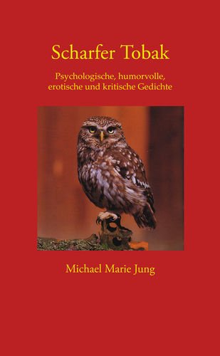Scharfer Tobak: Psychologische, humorvolle, erotische und kritische Gedichte Poetry