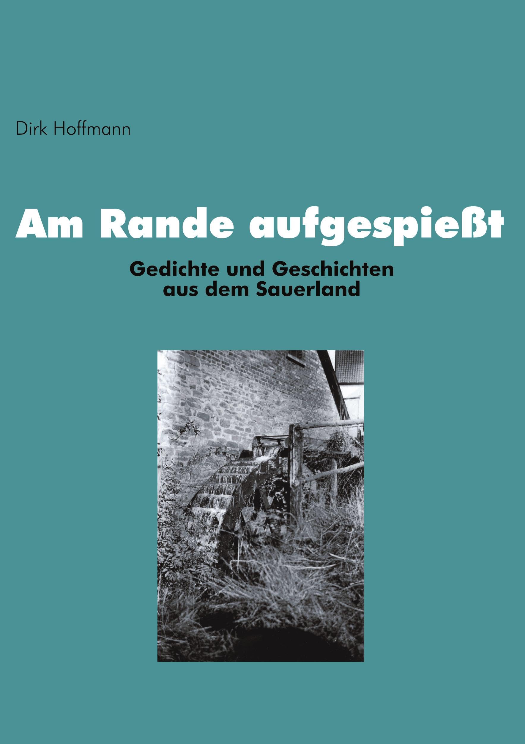 Am Rande aufgespiesst: Gedichte und Geschichten aus dem Sauerland Poetry