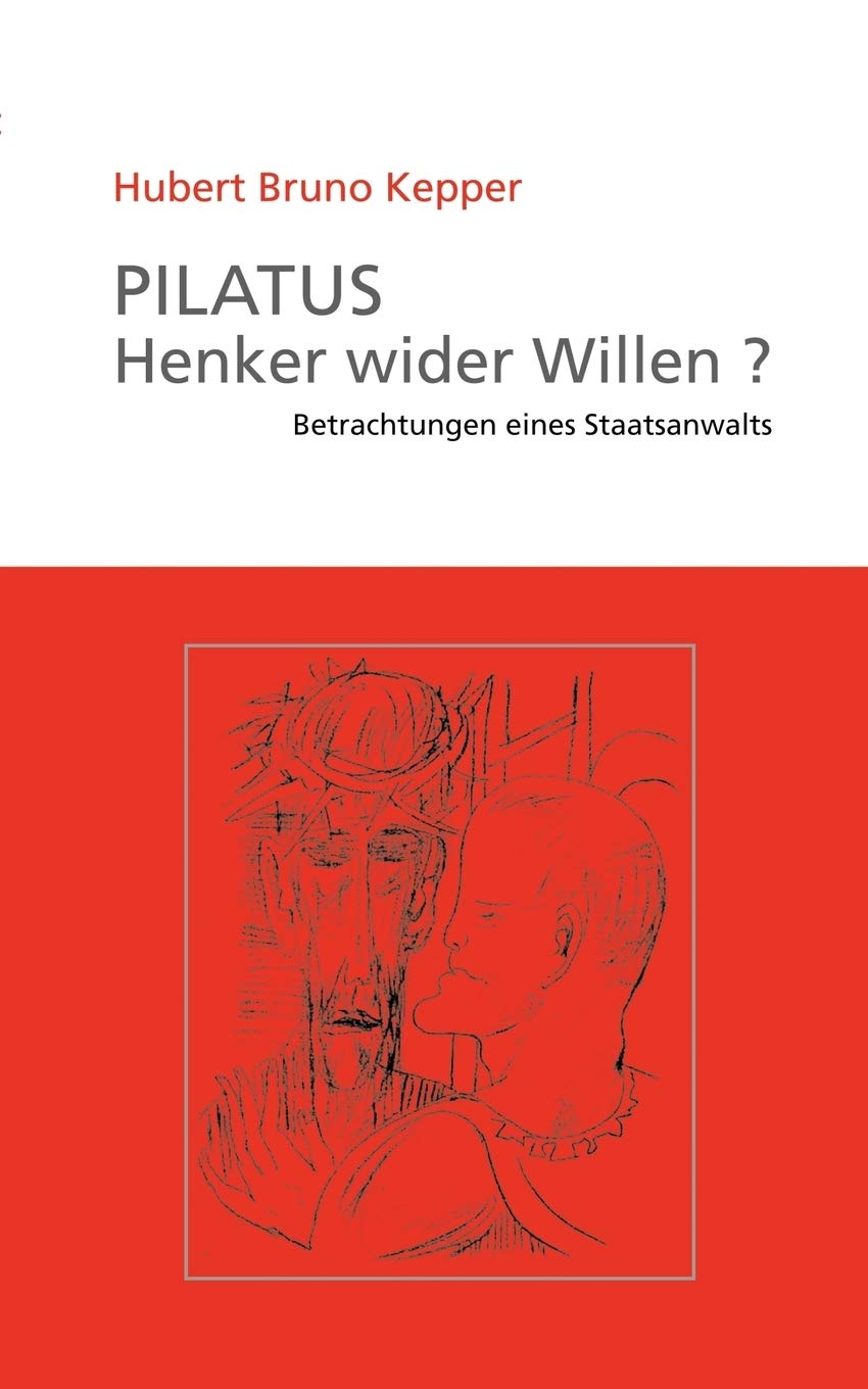 Pilatus Henker wider Willen?: Betrachtungen eines Staatsanwalts Law
