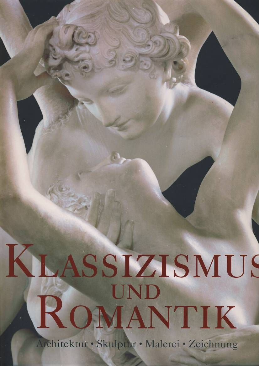 Klassizismus & Romantik. Architektur, Skulptur, Malerei, Zeichnung 1750 - 1848 Architecture
