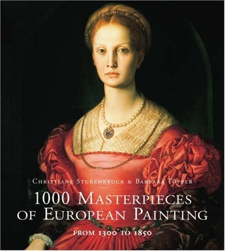 1000 Masterpieces European Painting: From 1300 to 1850 Film, Art & Culture
