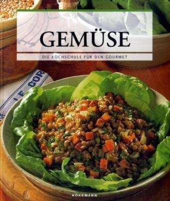 Gemüse: Die Kochschule für den Gourmet Leisure, Home & Garden