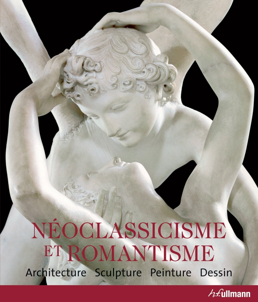 Néoclassicisme et Romantisme: Architecture Sculpture Peinture Dessin 1750-1848 Books
