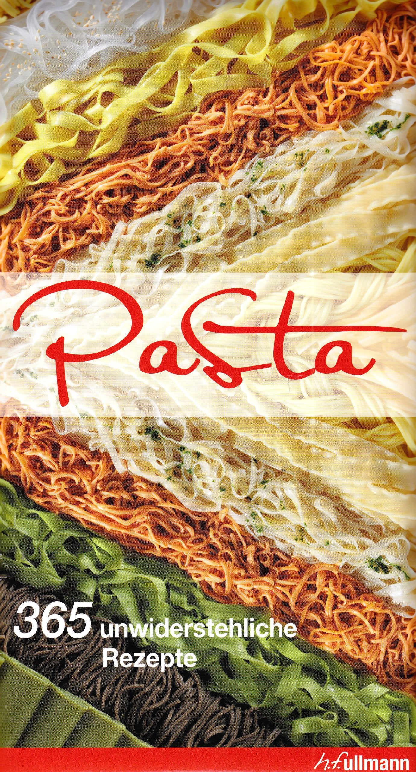 Pasta: 365 unwiderstehliche Rezepte Cooking & Enjoying