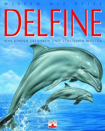Wissen mit Pfiff: Delfine: Was Kinder erfahren und verstehen wollen Non-fiction