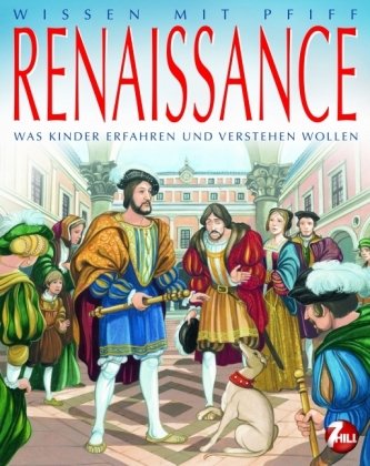 Wissen mit Pfiff: Renaissance: Was Kinder erfahren und verstehen wollen Politics & History