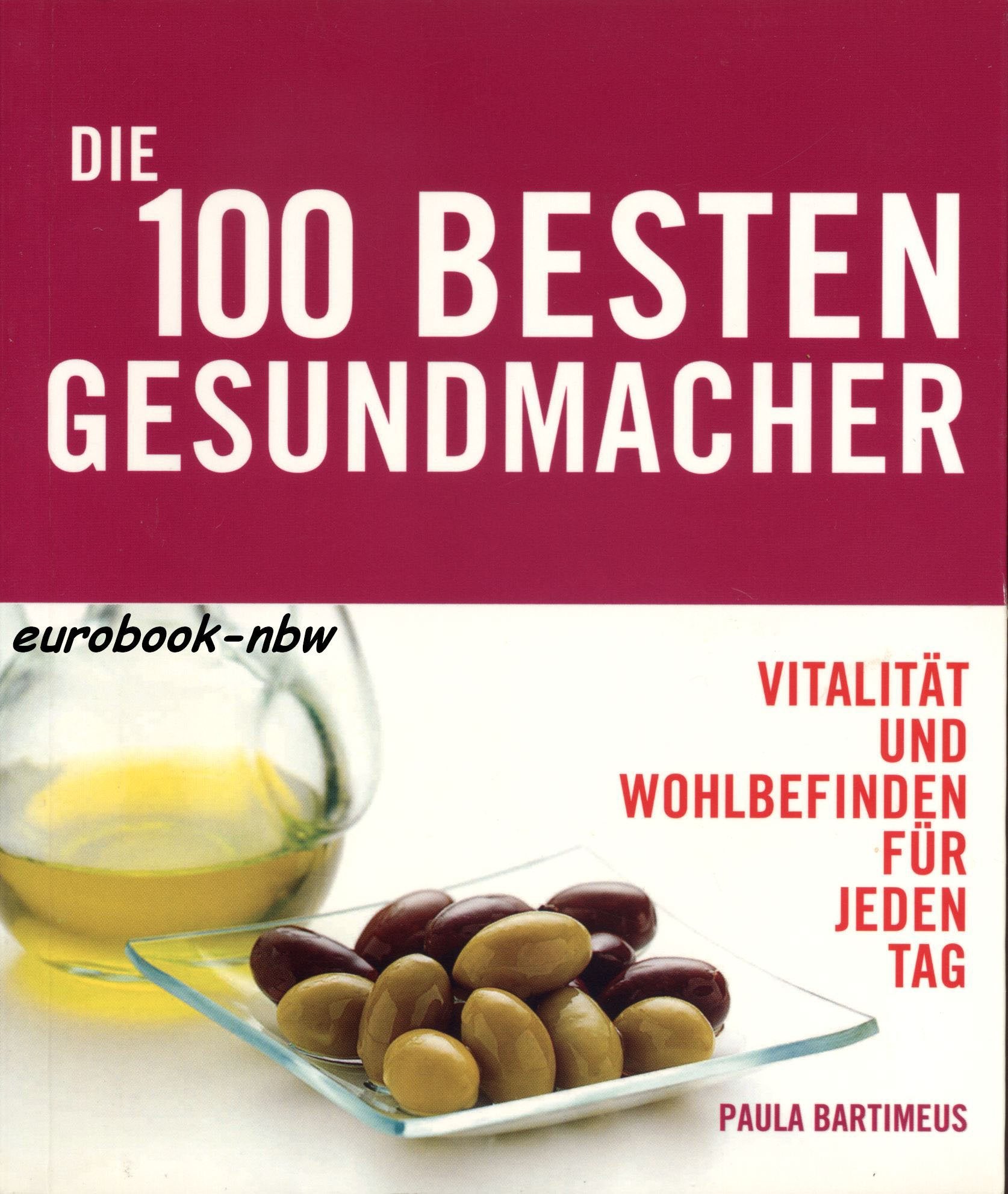 Die 100 besten Gesundmacher: Vitalität und Wohlbefinden für jeden Tag Books