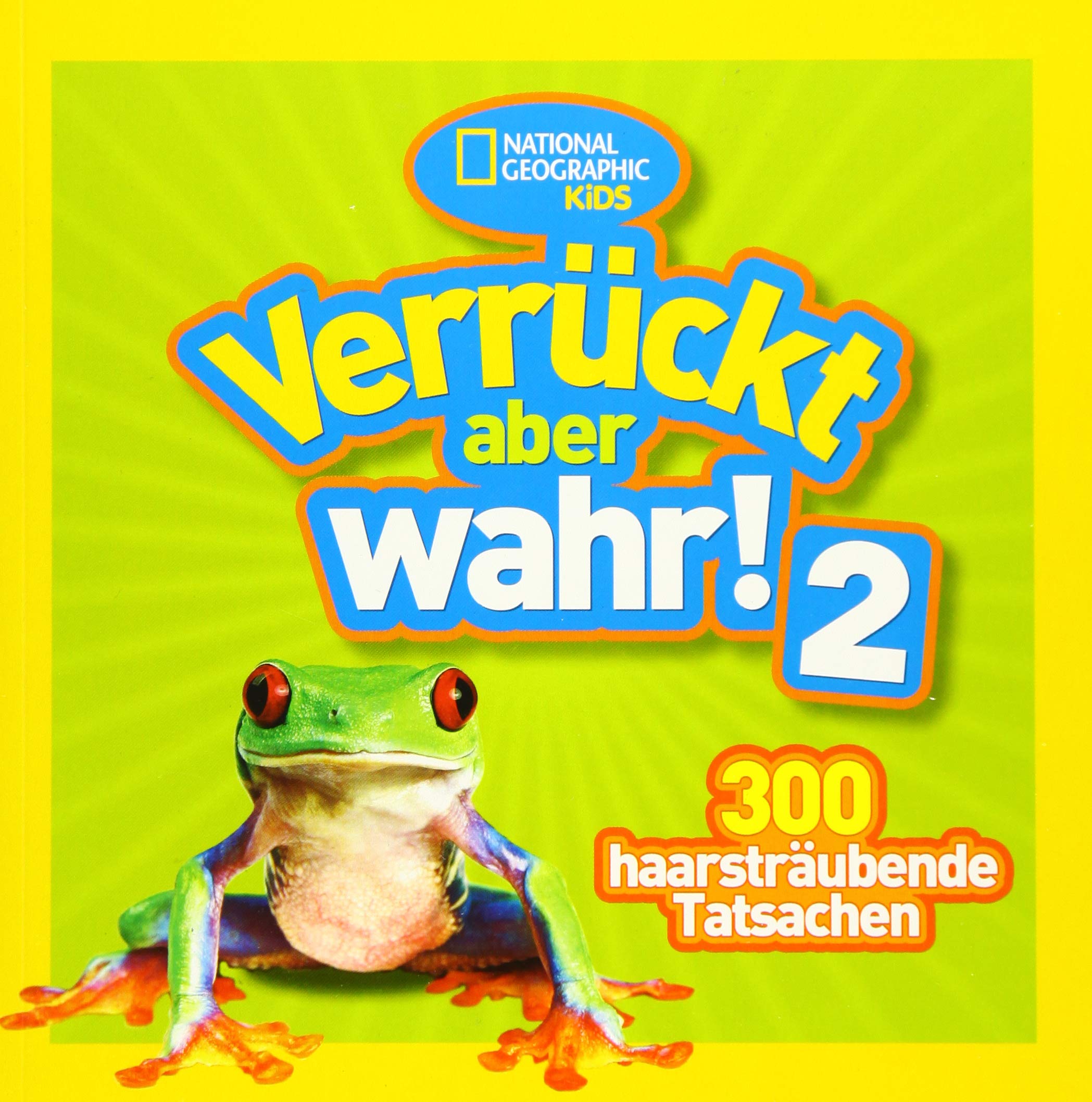 National Geographic KiDS - Verrückt, aber wahr! 02 - 300 haarsträubende Tatsachen Non-fiction