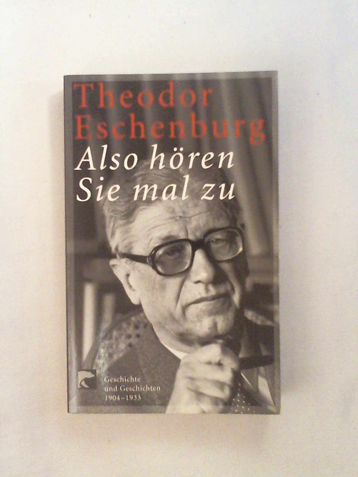 Also hören sie mal zu: Geschichte und Geschichten 1904-1933 German history