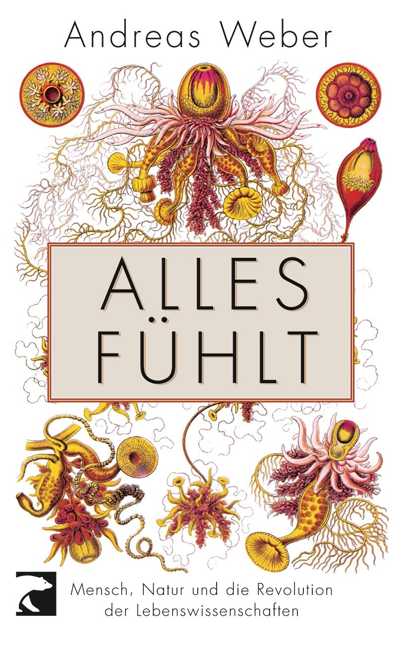 Alles fühlt: Mensch, Natur und die Revolution der Lebenswissenschaften Natural Sciences