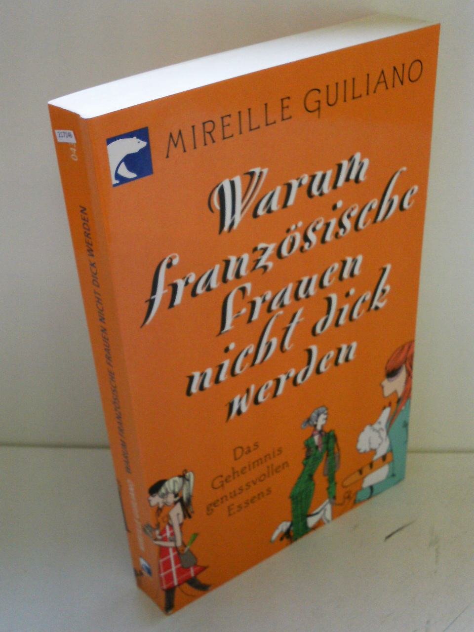 Warum französische Frauen nicht dick werden: Das Geheimnis genussvollen Essens Health, Nutrition & Fitness