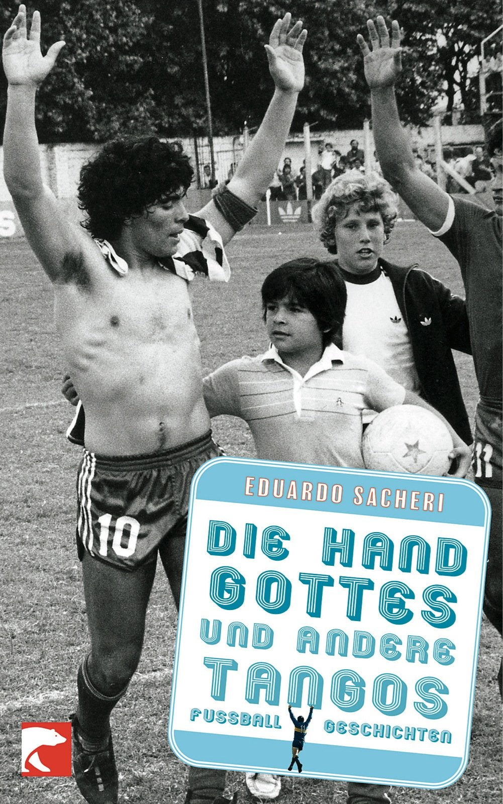 Die Hand Gottes und andere Tangos: Fußballgeschichten Contemporary literature
