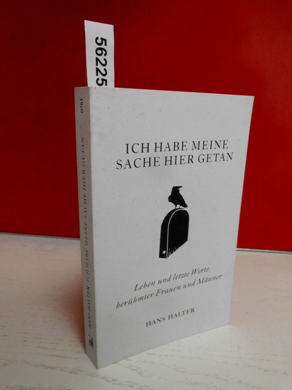 Ich habe meine Sache hier getan: Leben und letzte Worte berühmter Frauen und Männer: Leben und letzte Worte berühmer Frauen und Männer Humour & Satire