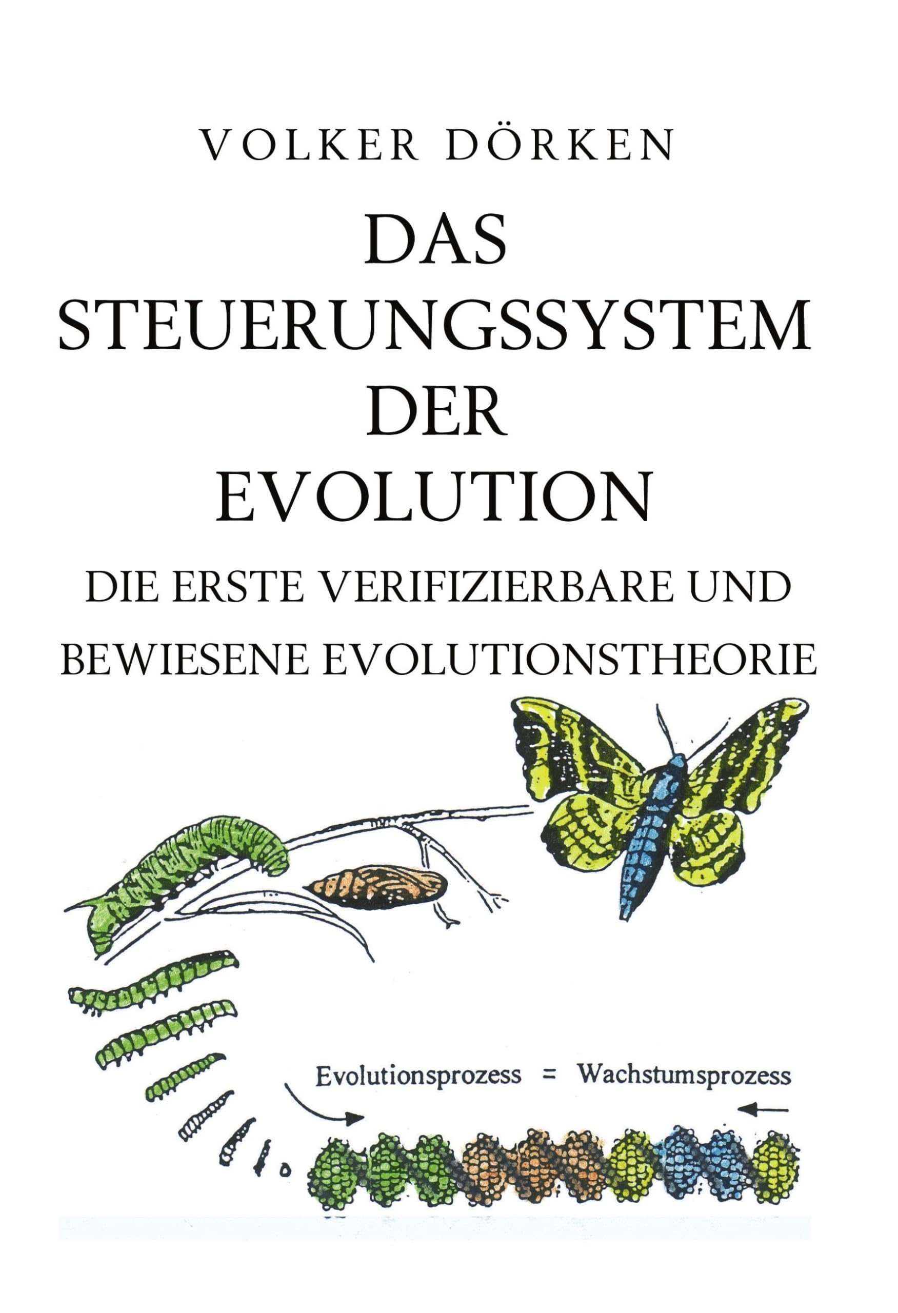 Das Steuerungssystem der Evolution: Die erste verifizierbare und bewiesene Evolutionstheorie Business & Technology