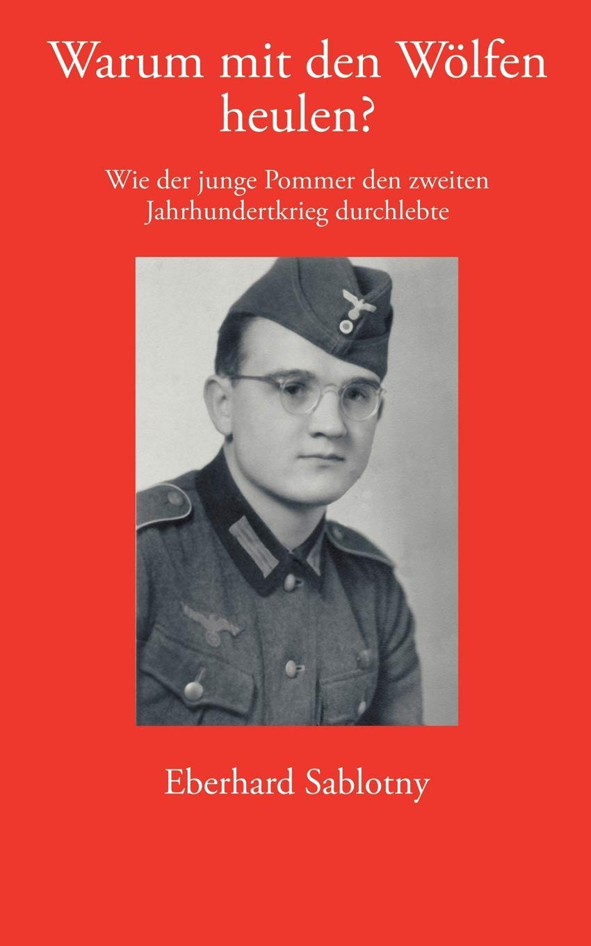 Warum mit den Wölfen heulen?: Wie der junge Pommer den zweiten Jahrhundertkrieg durchlebte Contemporary literature